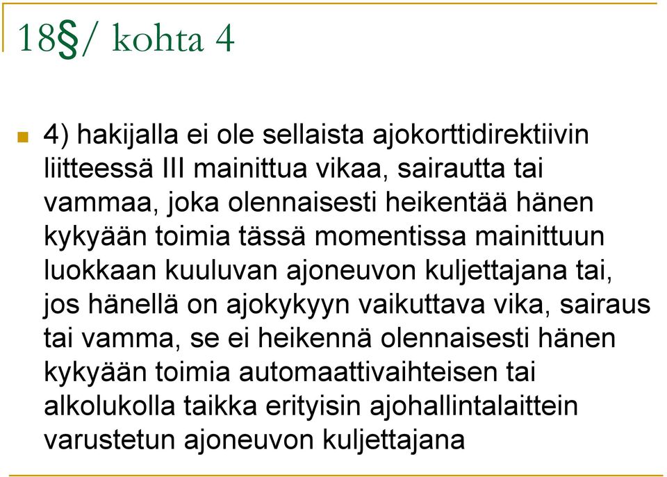 kuljettajana tai, jos hänellä on ajokykyyn vaikuttava vika, sairaus tai vamma, se ei heikennä olennaisesti hänen