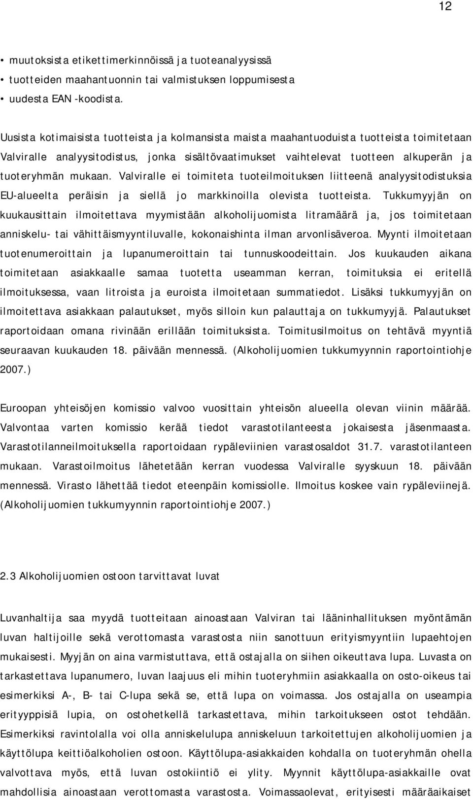 Valviralle ei toimiteta tuoteilmoituksen liitteenä analyysitodistuksia EU-alueelta peräisin ja siellä jo markkinoilla olevista tuotteista.