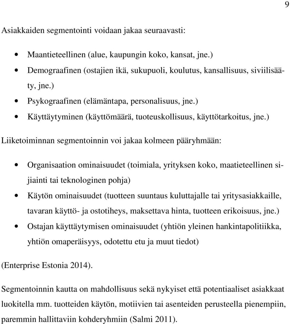 ) Liiketoiminnan segmentoinnin voi jakaa kolmeen pääryhmään: Organisaation ominaisuudet (toimiala, yrityksen koko, maatieteellinen sijiainti tai teknologinen pohja) Käytön ominaisuudet (tuotteen