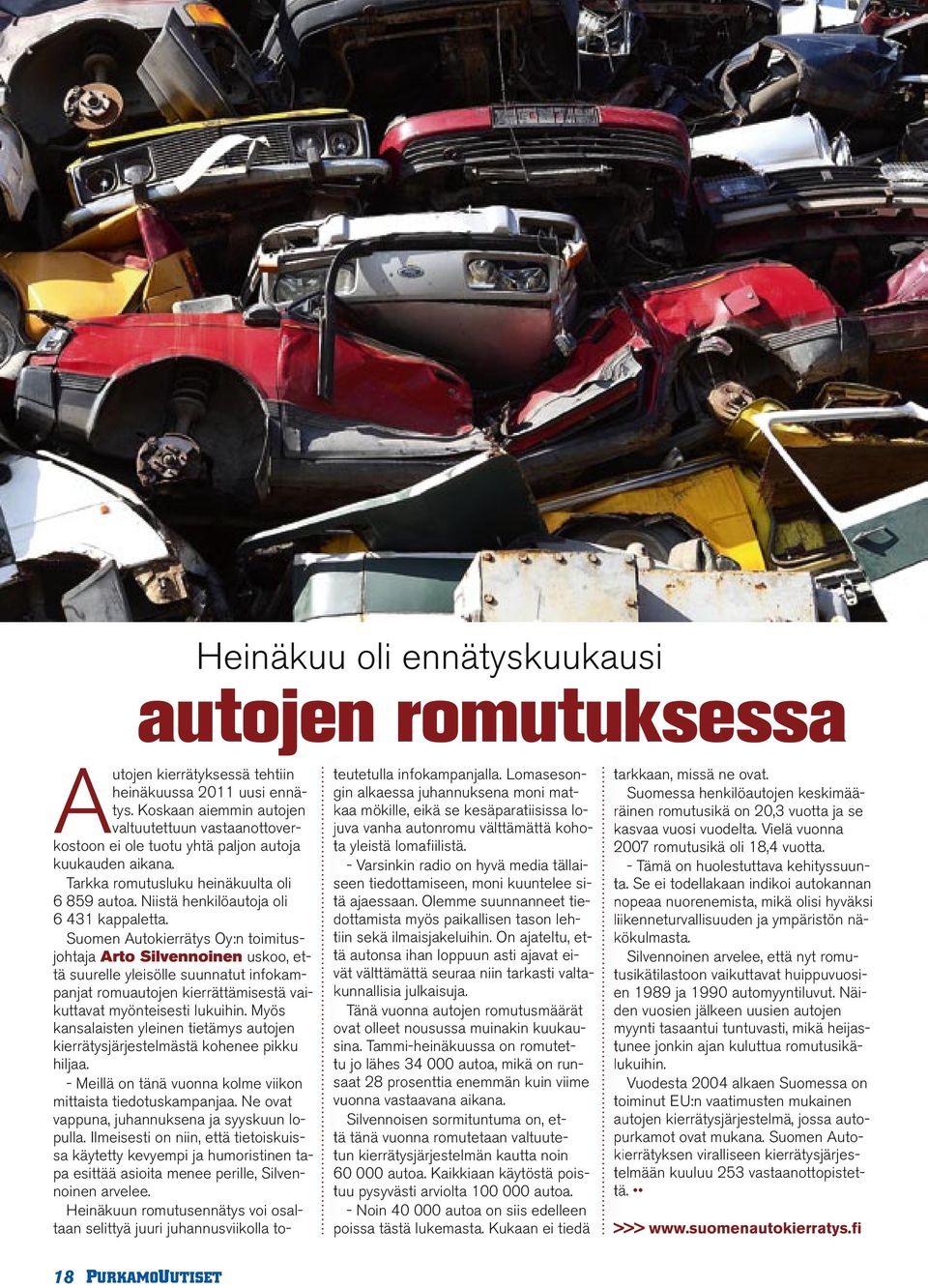Suomen Autokierrätys Oy:n toimitusjohtaja Arto Silvennoinen uskoo, että suurelle yleisölle suunnatut infokampanjat romuautojen kierrättämisestä vaikuttavat myönteisesti lukuihin.