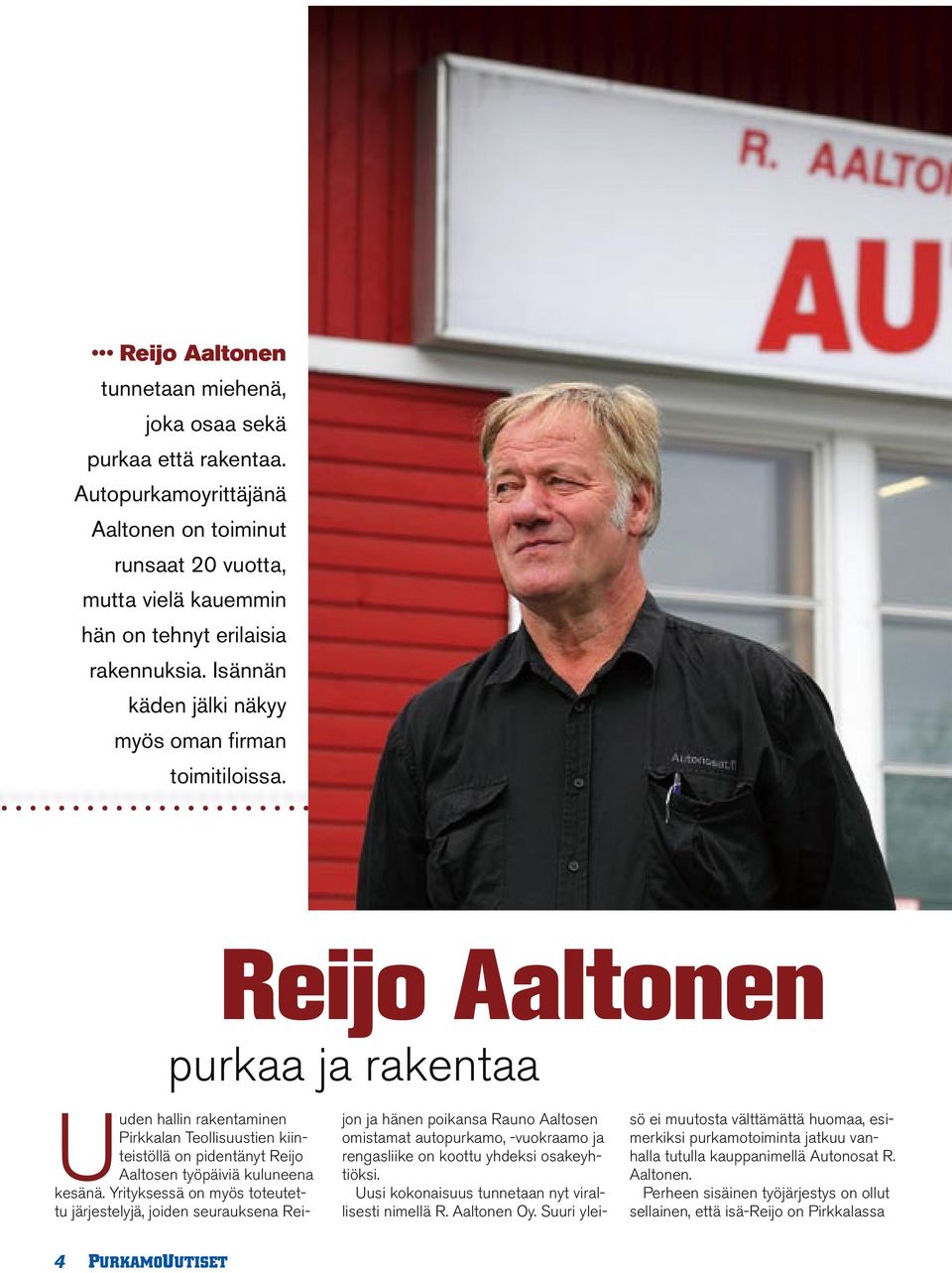 Reijo Aaltonen purkaa ja rakentaa Uuden hallin rakentaminen Pirkkalan Teollisuustien kiinteistöllä on pidentänyt Reijo Aaltosen työpäiviä kuluneena kesänä.
