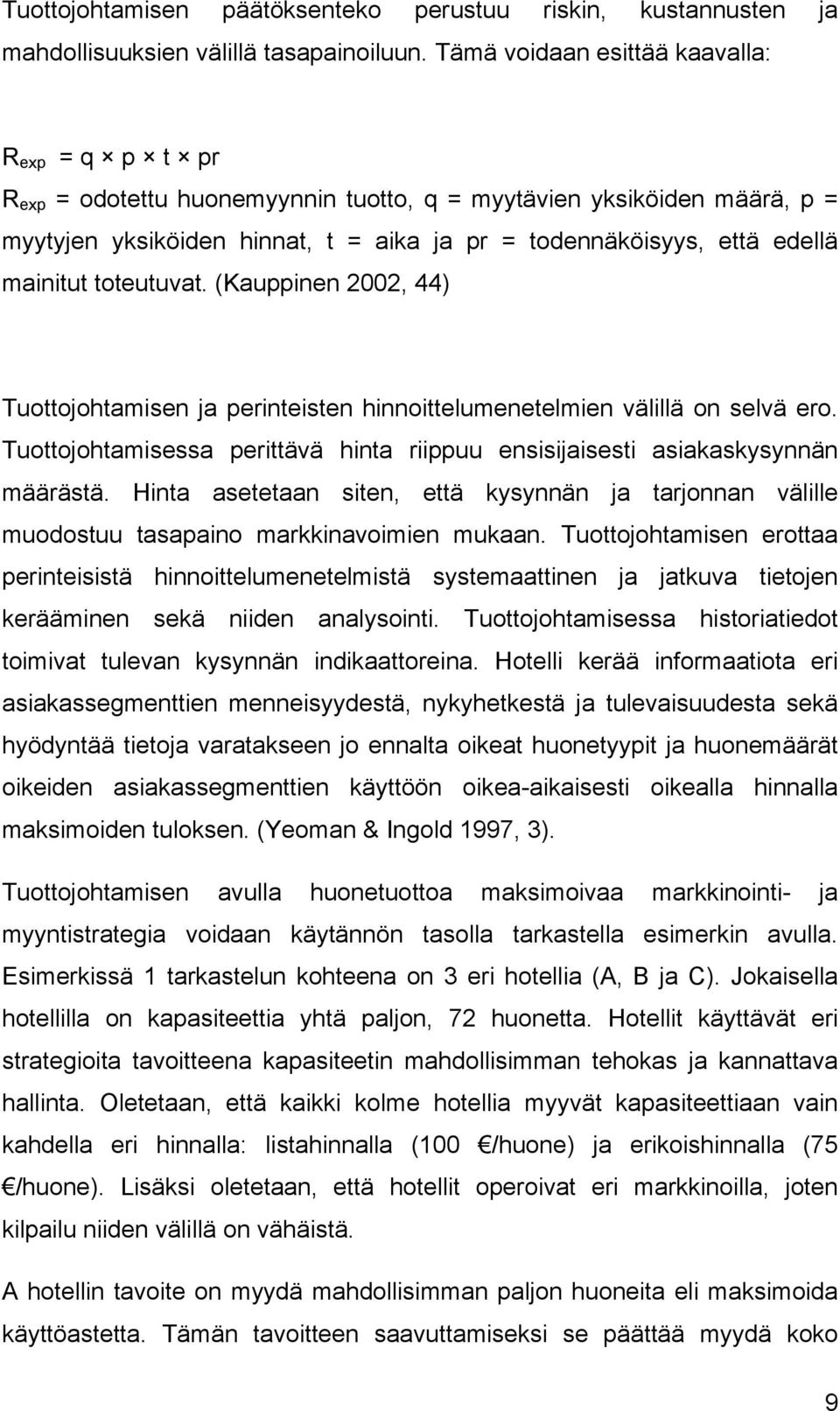 mainitut toteutuvat. (Kauppinen 2002, 44) Tuottojohtamisen ja perinteisten hinnoittelumenetelmien välillä on selvä ero.