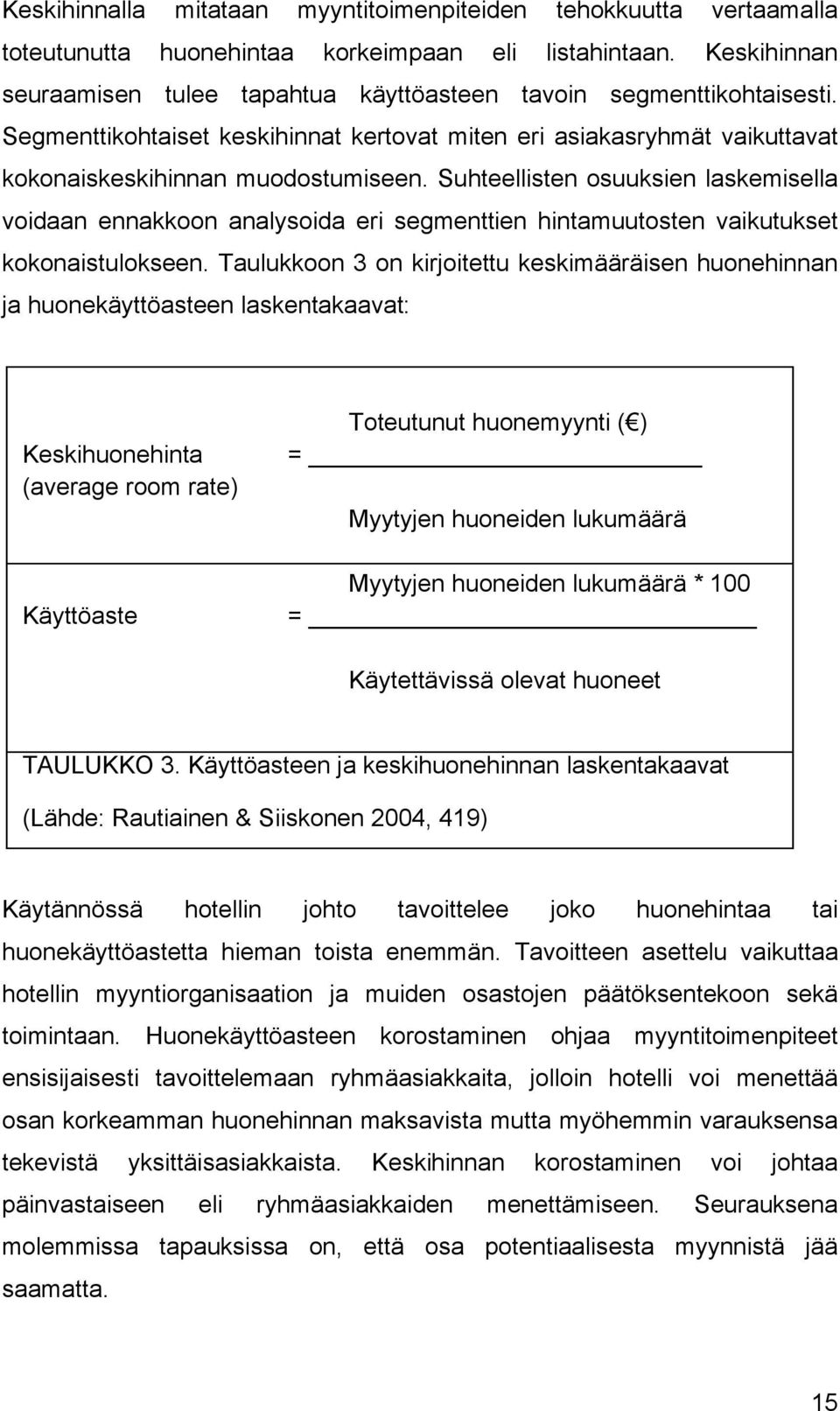 Suhteellisten osuuksien laskemisella voidaan ennakkoon analysoida eri segmenttien hintamuutosten vaikutukset kokonaistulokseen.