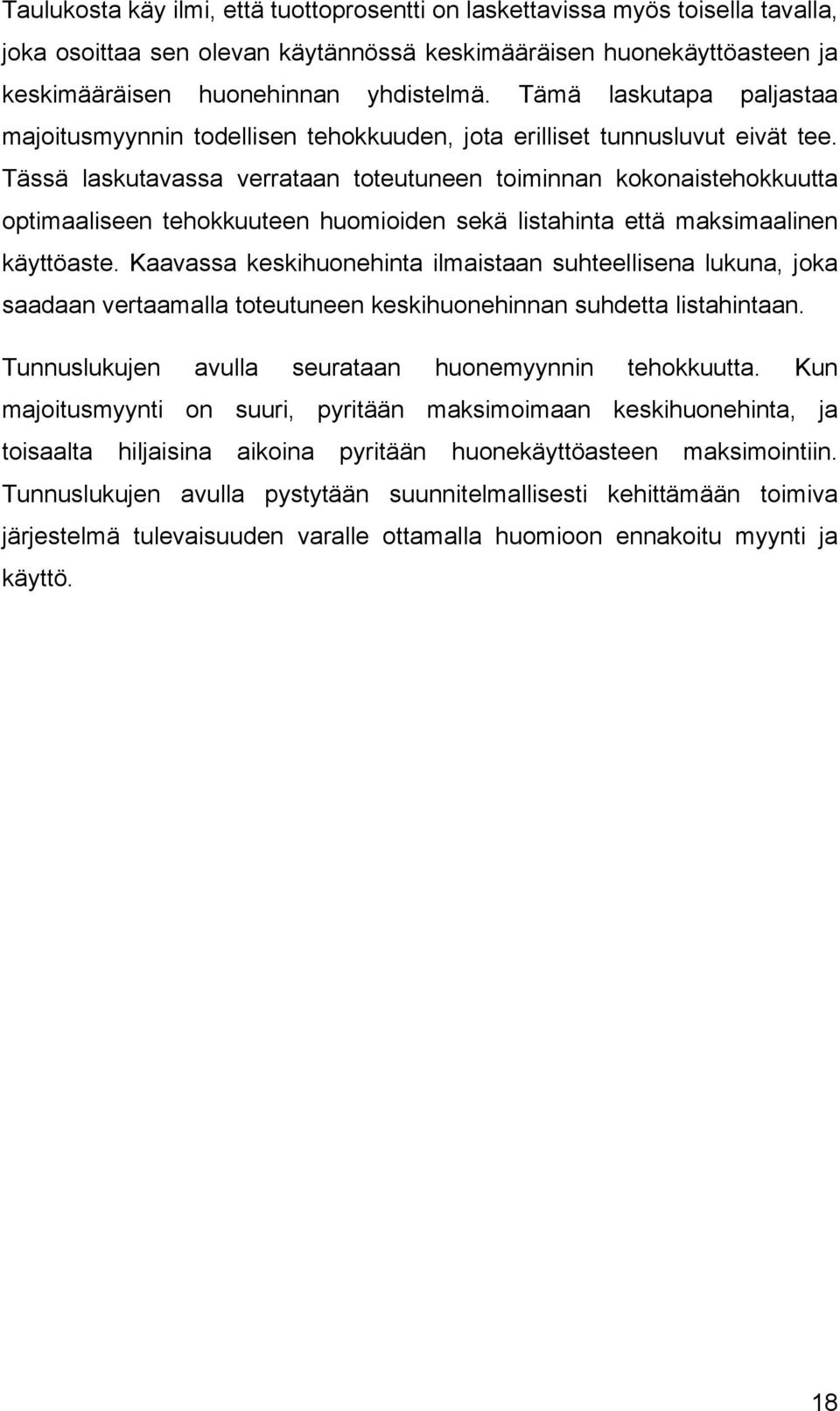 Tässä laskutavassa verrataan toteutuneen toiminnan kokonaistehokkuutta optimaaliseen tehokkuuteen huomioiden sekä listahinta että maksimaalinen käyttöaste.