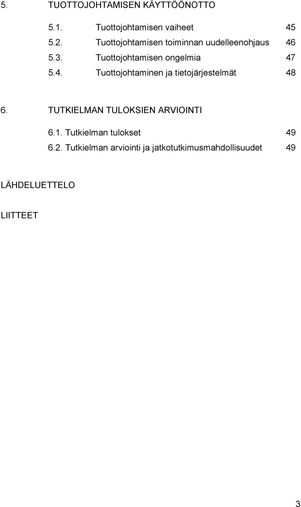 5.3. Tuottojohtamisen ongelmia 47 5.4. Tuottojohtaminen ja tietojärjestelmät 48 6.