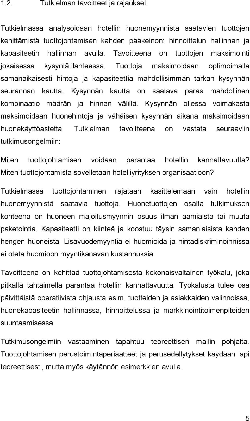 Tuottoja maksimoidaan optimoimalla samanaikaisesti hintoja ja kapasiteettia mahdollisimman tarkan kysynnän seurannan kautta.