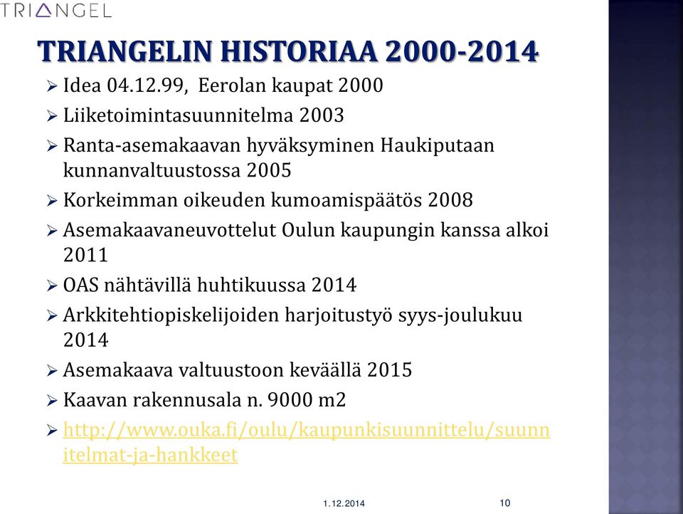 2005 Korkeimman oikeuden kumoamispäätös 2008 Asemakaavaneuvottelut Oulun kaupungin kanssa alkoi 2011 OAS nähtävillä