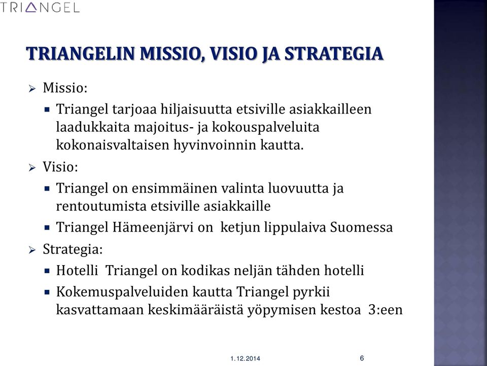 Visio: Triangel on ensimmäinen valinta luovuutta ja rentoutumista etsiville asiakkaille Triangel Hämeenjärvi on