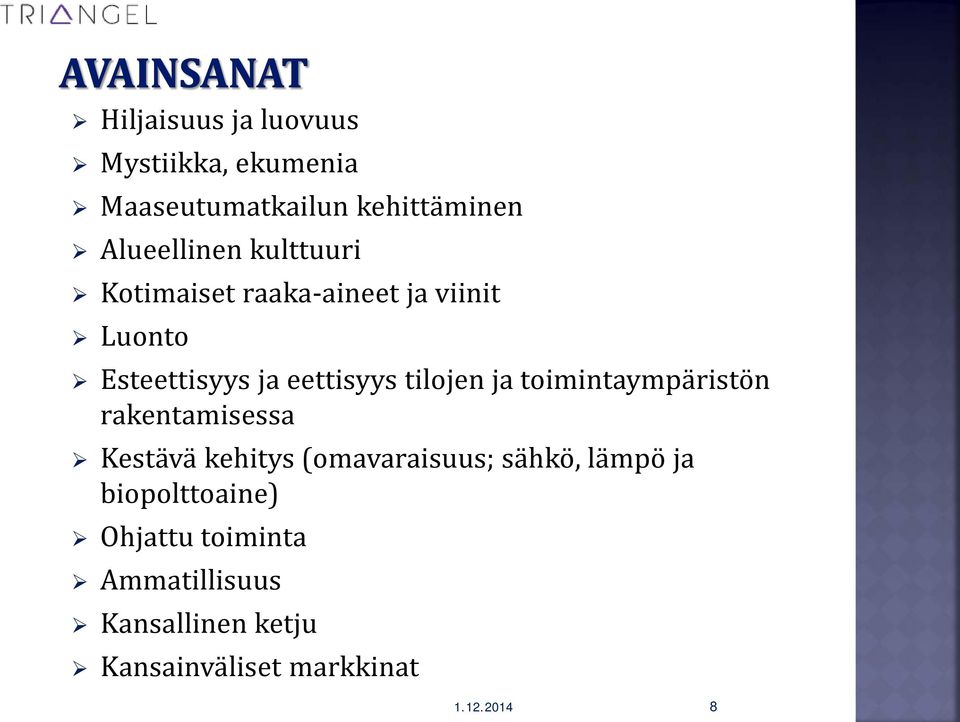 toimintaympäristön rakentamisessa Kestävä kehitys (omavaraisuus; sähkö, lämpö ja