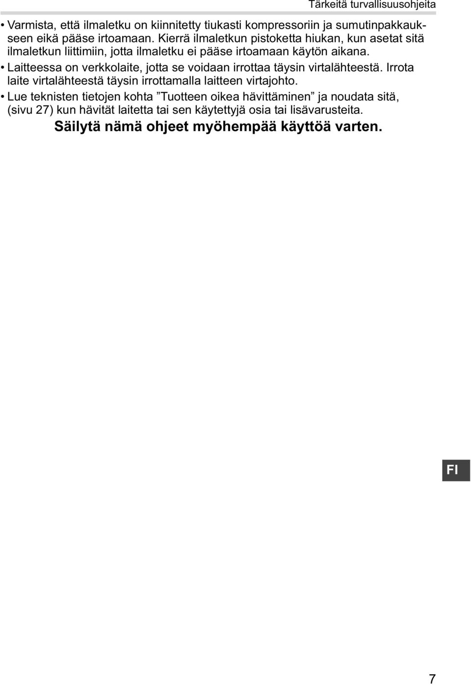 Laitteessa on verkkolaite, jotta se voidaan irrottaa täysin virtalähteestä. Irrota laite virtalähteestä täysin irrottamalla laitteen virtajohto.