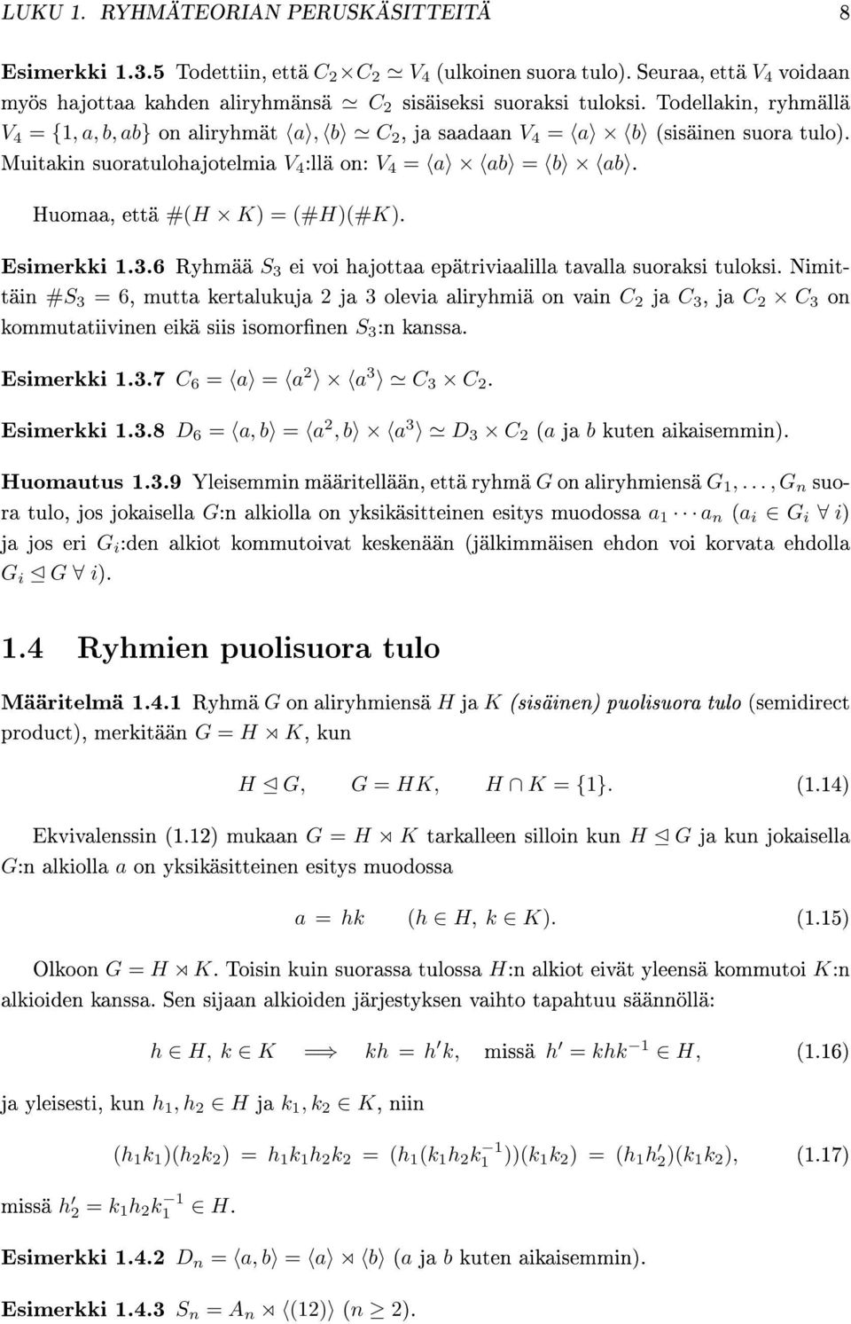 Esimerkki 1.3.6 Ryhmää S 3 ei voi hajottaa epätriviaalilla tavalla suoraksi tuloksi.