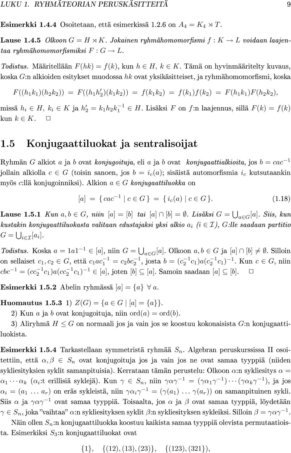 Tämä on hyvinmääritelty kuvaus, koska G:n alkioiden esitykset muodossa hk ovat yksikäsitteiset, ja ryhmähomomorsmi, koska F ((h 1 k 1 )(h 2 k 2 )) = F ((h 1 h 2)(k 1 k 2 )) = f(k 1 k 2 ) = f(k 1 )f(k