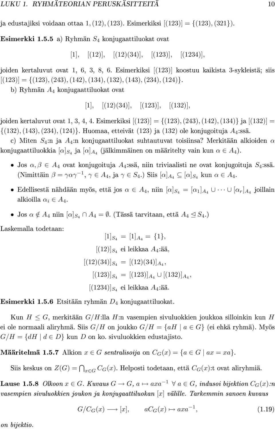 Esimerkiksi [(123)] koostuu kaikista 3-sykleistä; siis [(123)] = {(123), (243), (142), (134), (132), (143), (234), (124)}.