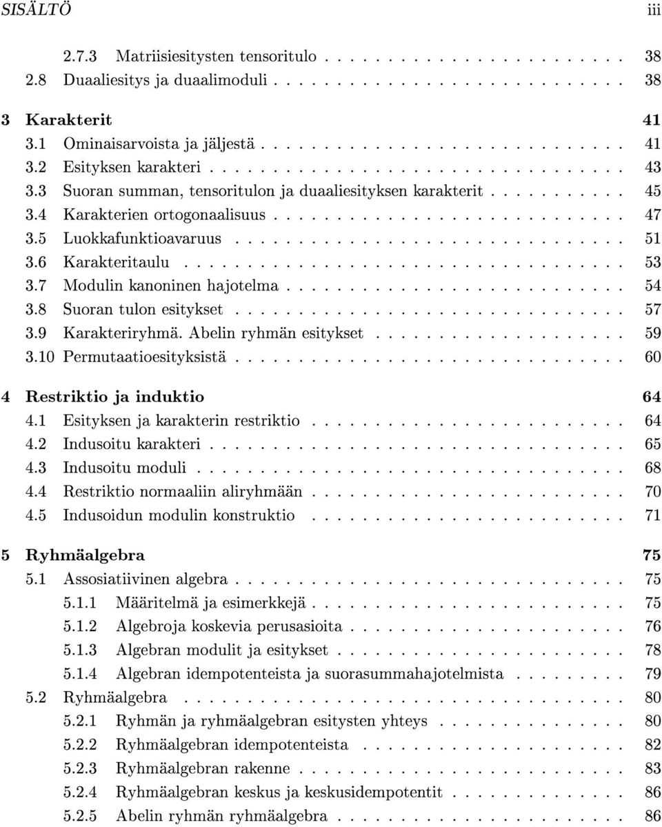 .............................. 51 3.6 Karakteritaulu................................... 53 3.7 Modulin kanoninen hajotelma........................... 54 3.8 Suoran tulon esitykset............................... 57 3.