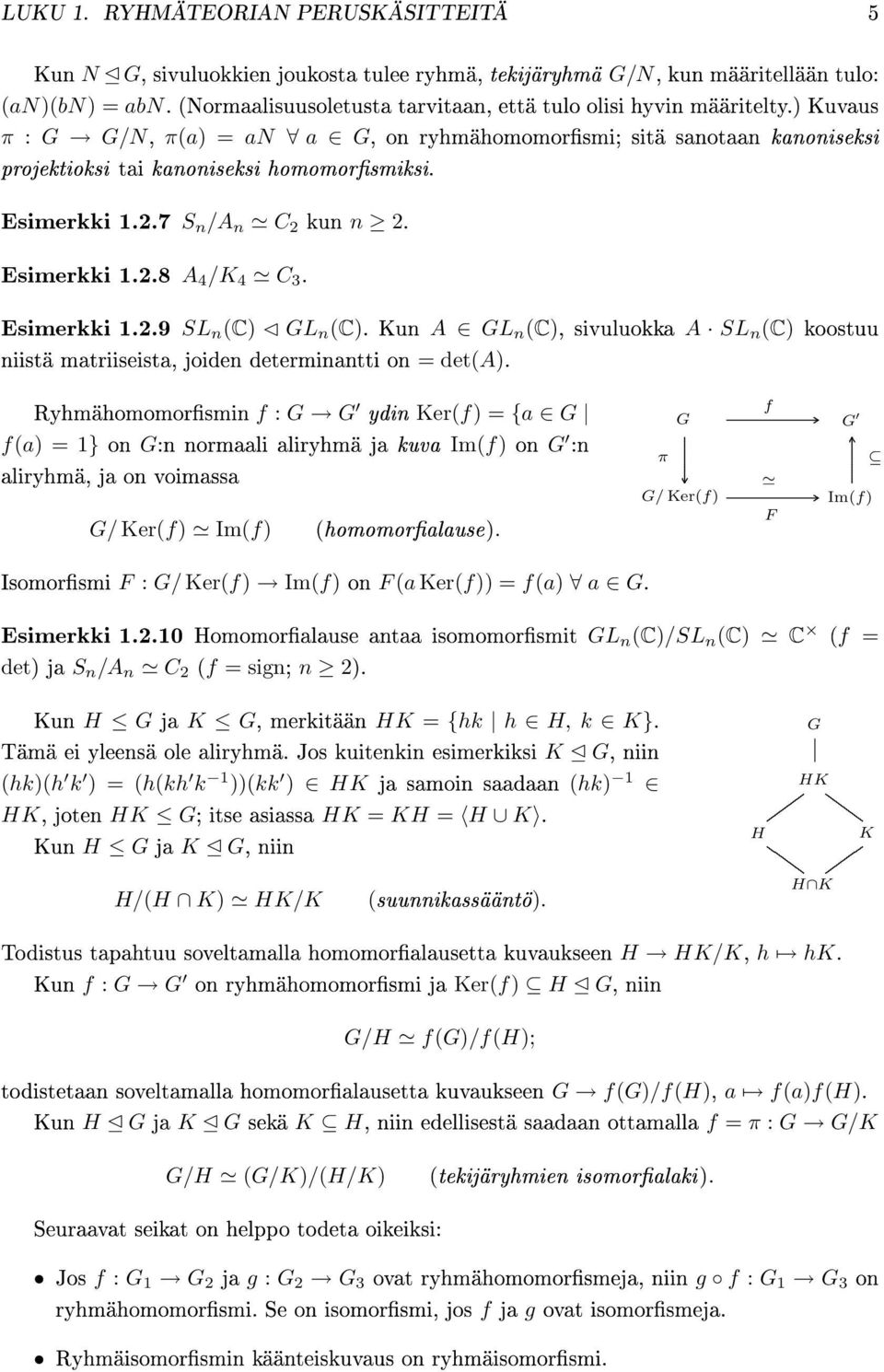 Esimerkki 1.2.7 S n /A n C 2 kun n 2. Esimerkki 1.2.8 A 4 /K 4 C 3. Esimerkki 1.2.9 SL n (C) GL n (C).