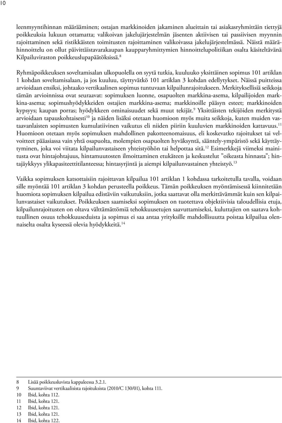 Näistä määrähinnoittelu on ollut päivittäistavarakaupan kaupparyhmittymien hinnoittelupolitiikan osalta käsiteltävänä Kilpailuviraston poikkeuslupapäätöksissä.