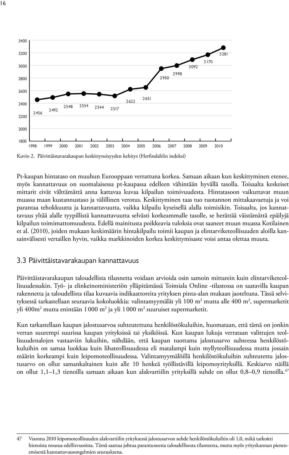 Samaan aikaan kun keskittyminen etenee, myös kannattavuus on suomalaisessa pt-kaupassa edelleen vähintään hyvällä tasolla.