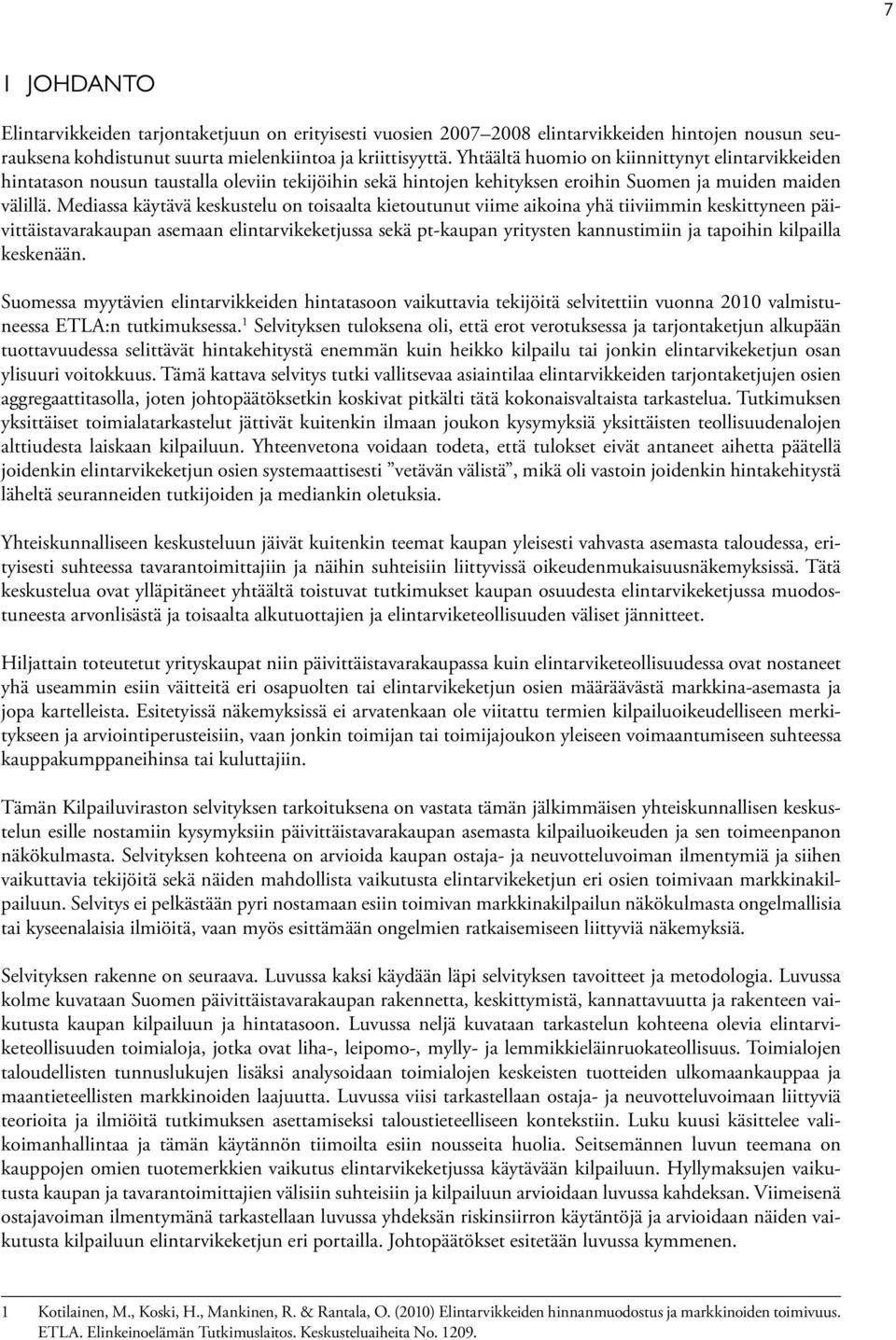 Mediassa käytävä keskustelu on toisaalta kietoutunut viime aikoina yhä tiiviimmin keskittyneen päivittäistavarakaupan asemaan elintarvikeketjussa sekä pt-kaupan yritysten kannustimiin ja tapoihin