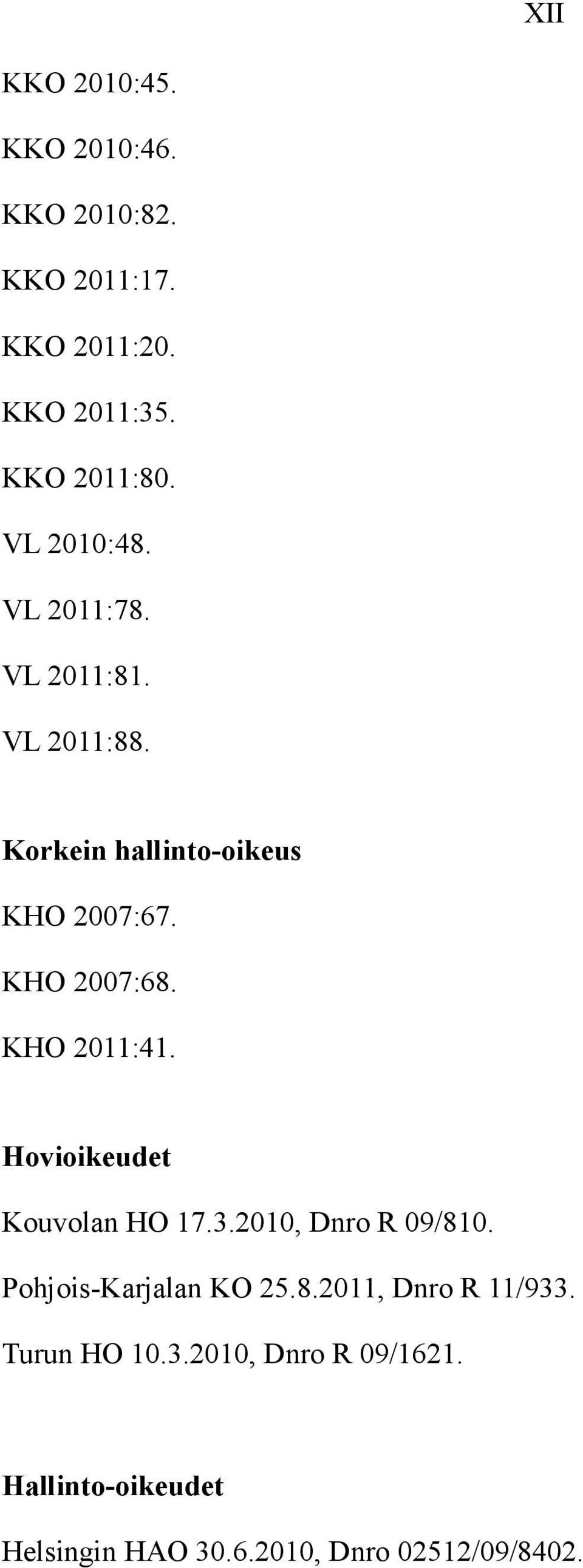 KHO 2011:41. Hovioikeudet Kouvolan HO 17.3.2010, Dnro R 09/810. Pohjois-Karjalan KO 25.8.2011, Dnro R 11/933.