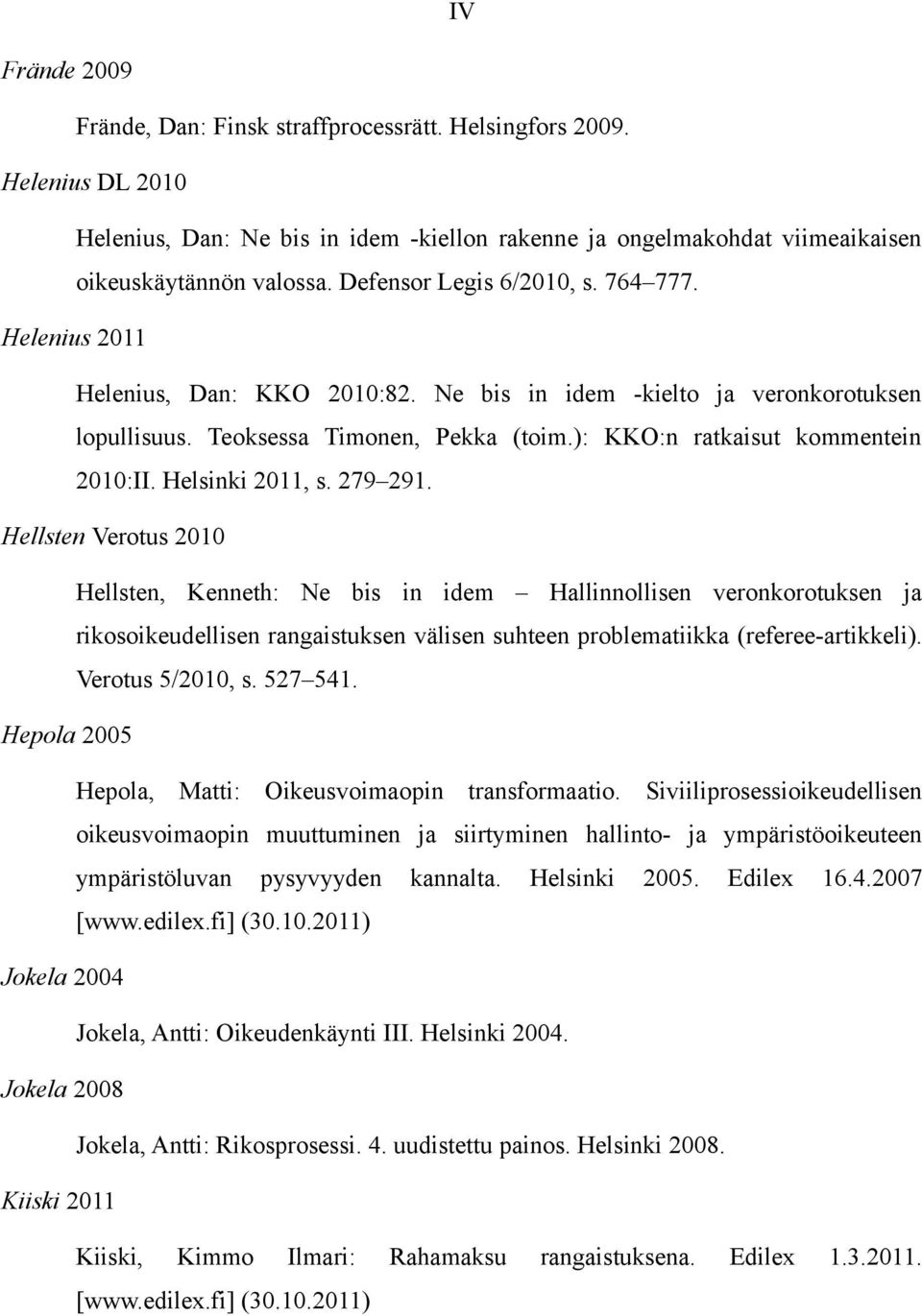 ): KKO:n ratkaisut kommentein 2010:II. Helsinki 2011, s. 279 291.