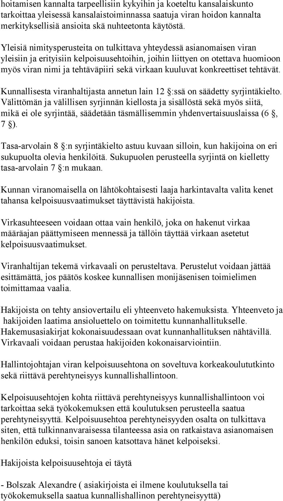 kuuluvat konkreettiset tehtävät. Kunnallisesta viranhaltijasta annetun lain 12 :ssä on säädetty syrjintäkielto.