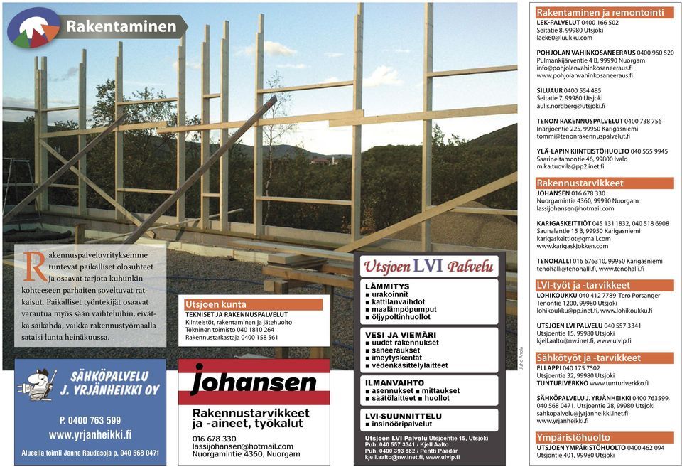 nordberg@utsjoki.fi TENON RAKENNUSPALVELUT 0400 738 756 Inarijoentie 225, 99950 Karigasniemi tommi@tenonrakennuspalvelut.