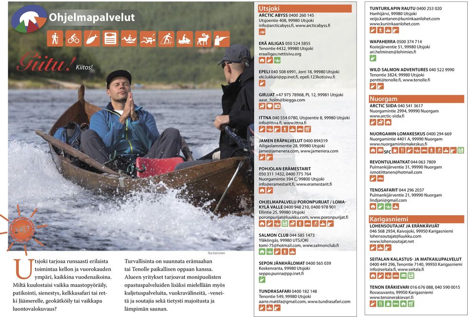 kuninkaanlohet.com WAPAHERRA 0500 374 714 Kostejärventie 51, 99980 Utsjoki ari.helminen@lohimies.fi WILD SALMON ADVENTURES 040 522 9990 Tenontie 3824, 99980 Utsjoki pentti@tenolle.