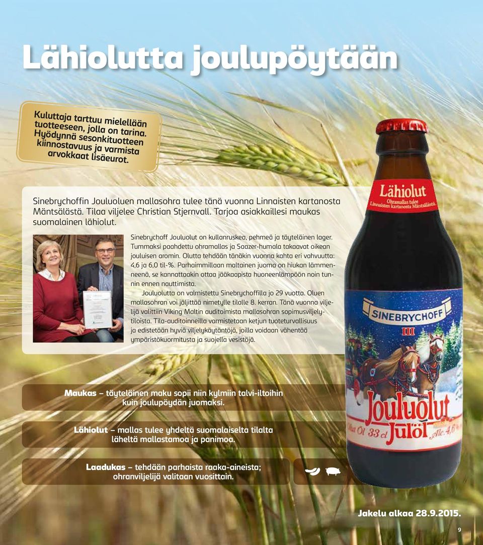 Sinebrychoff Joulu olut on kullanruskea, pehmeä ja täyteläinen lager. Tummaksi paahdettu ohramallas ja Saazer- humala takaavat oikean jouluisen aromin.