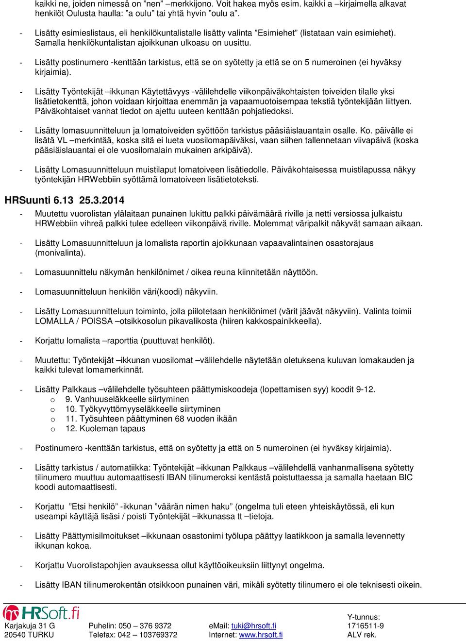 - Lisätty postinumero -kenttään tarkistus, että se on syötetty ja että se on 5 numeroinen (ei hyväksy kirjaimia).