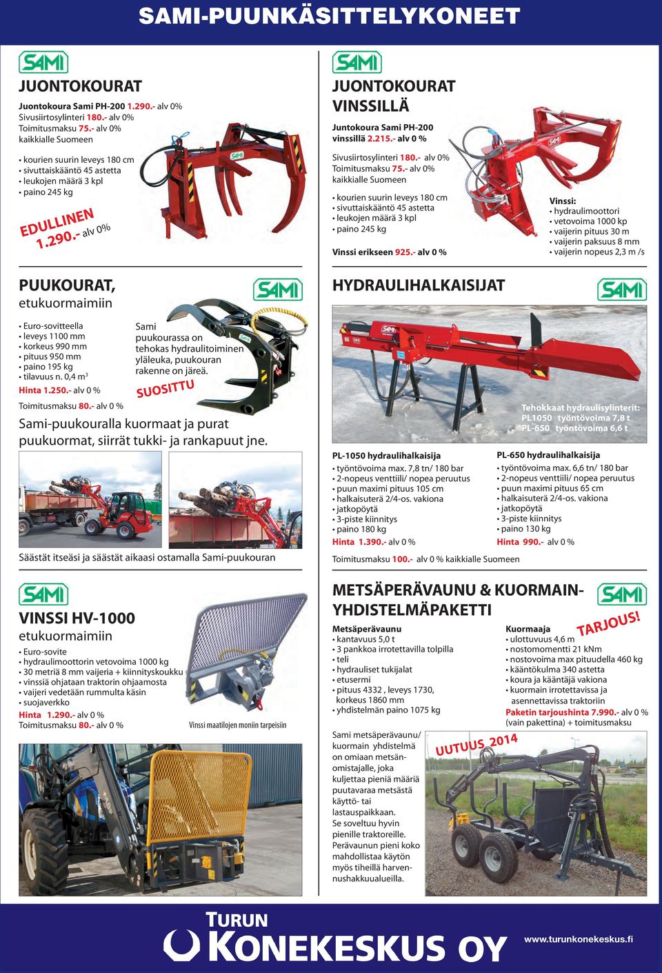 - alv 0% JUONTOKOURAT VINSSILLÄ Juntokoura Sami PH-200 vinssillä 2.215.- alv 0 % Sivusiirtosylinteri 180.- alv 0% Toimitusmaksu 75.