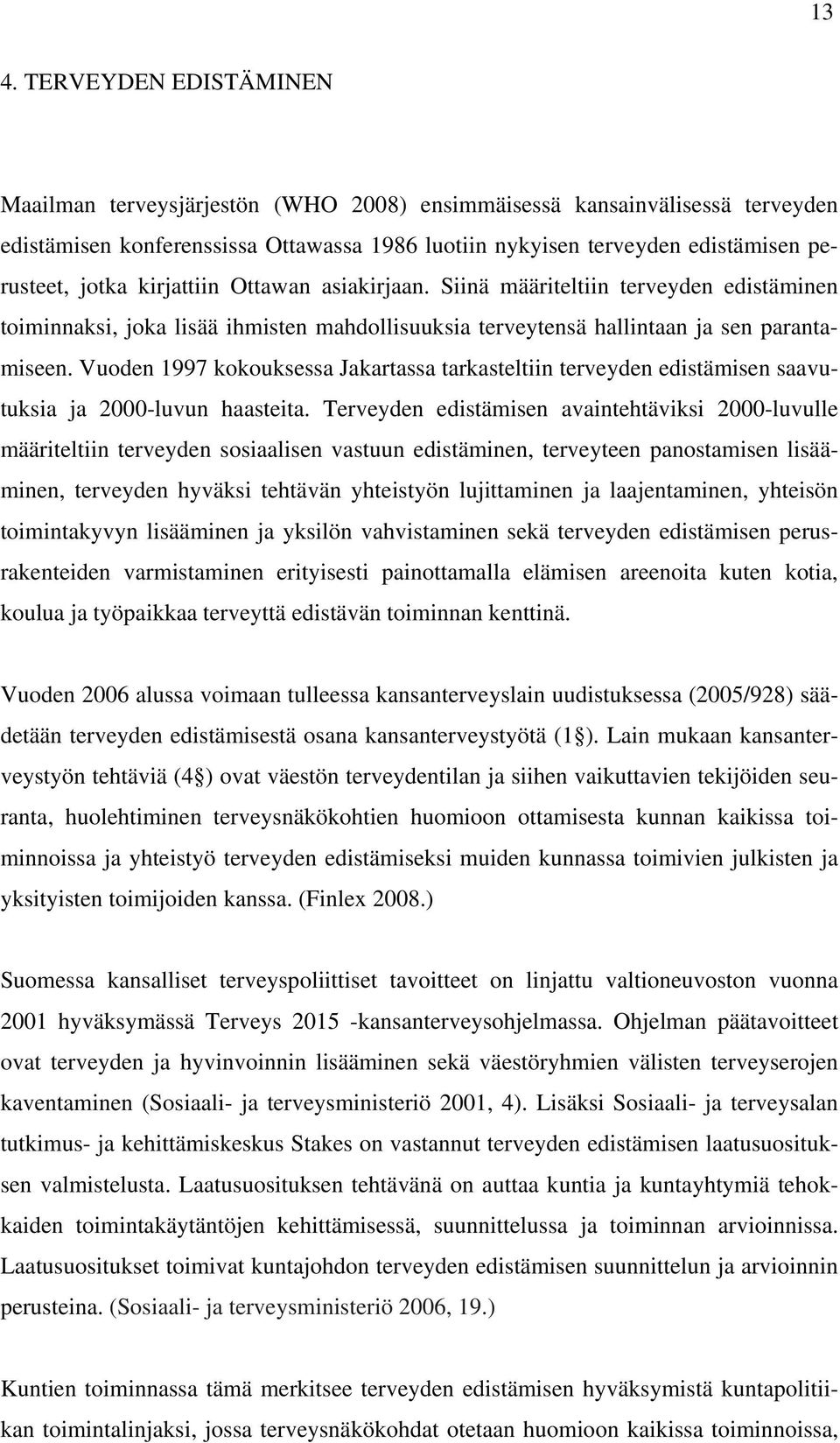 Vuoden 1997 kokouksessa Jakartassa tarkasteltiin terveyden edistämisen saavutuksia ja 2000-luvun haasteita.