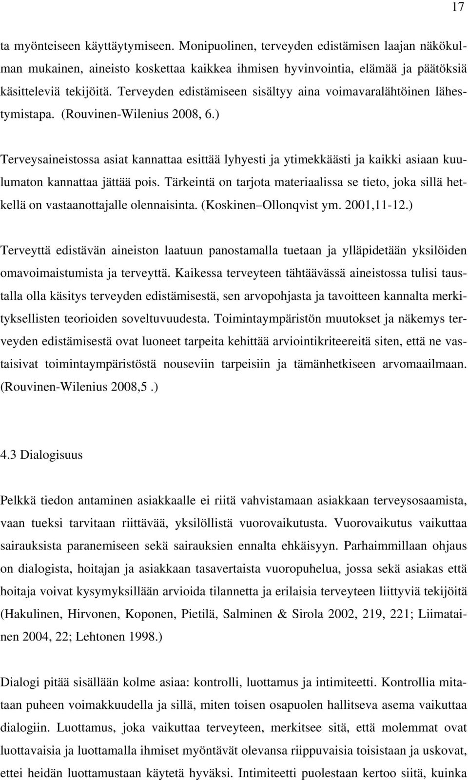 ) Terveysaineistossa asiat kannattaa esittää lyhyesti ja ytimekkäästi ja kaikki asiaan kuulumaton kannattaa jättää pois.