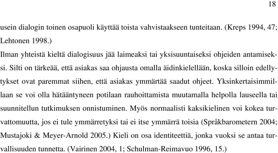 Silti on tärkeää, että asiakas saa ohjausta omalla äidinkielellään, koska silloin edellytykset ovat paremmat siihen, että asiakas ymmärtää saadut ohjeet.