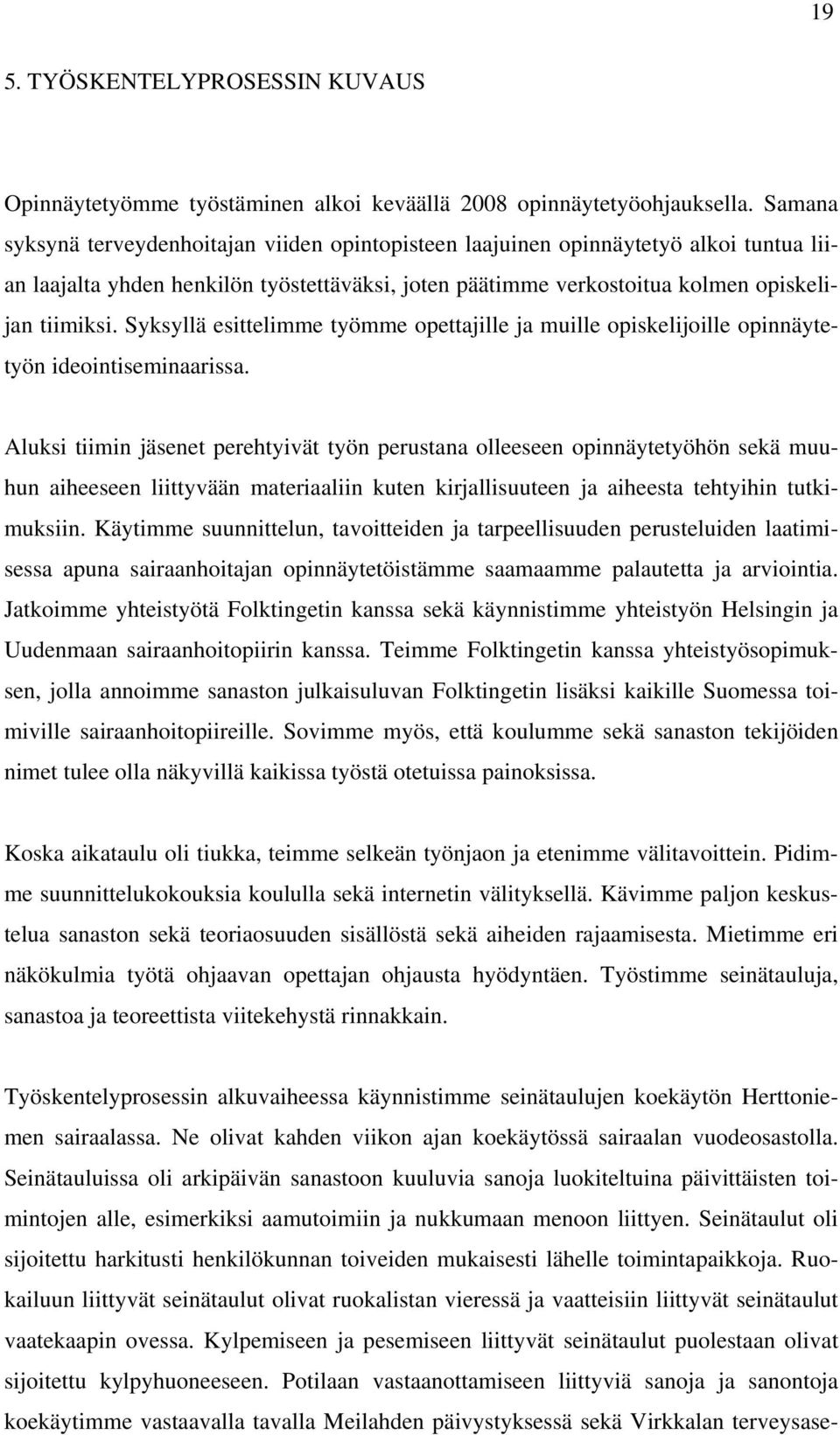 Syksyllä esittelimme työmme opettajille ja muille opiskelijoille opinnäytetyön ideointiseminaarissa.