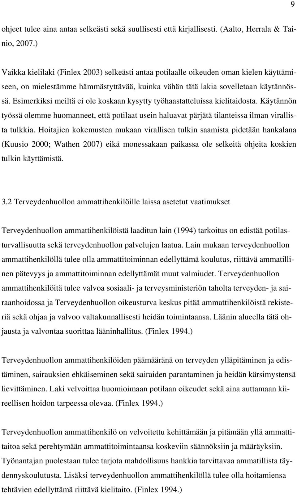 Esimerkiksi meiltä ei ole koskaan kysytty työhaastatteluissa kielitaidosta. Käytännön työssä olemme huomanneet, että potilaat usein haluavat pärjätä tilanteissa ilman virallista tulkkia.