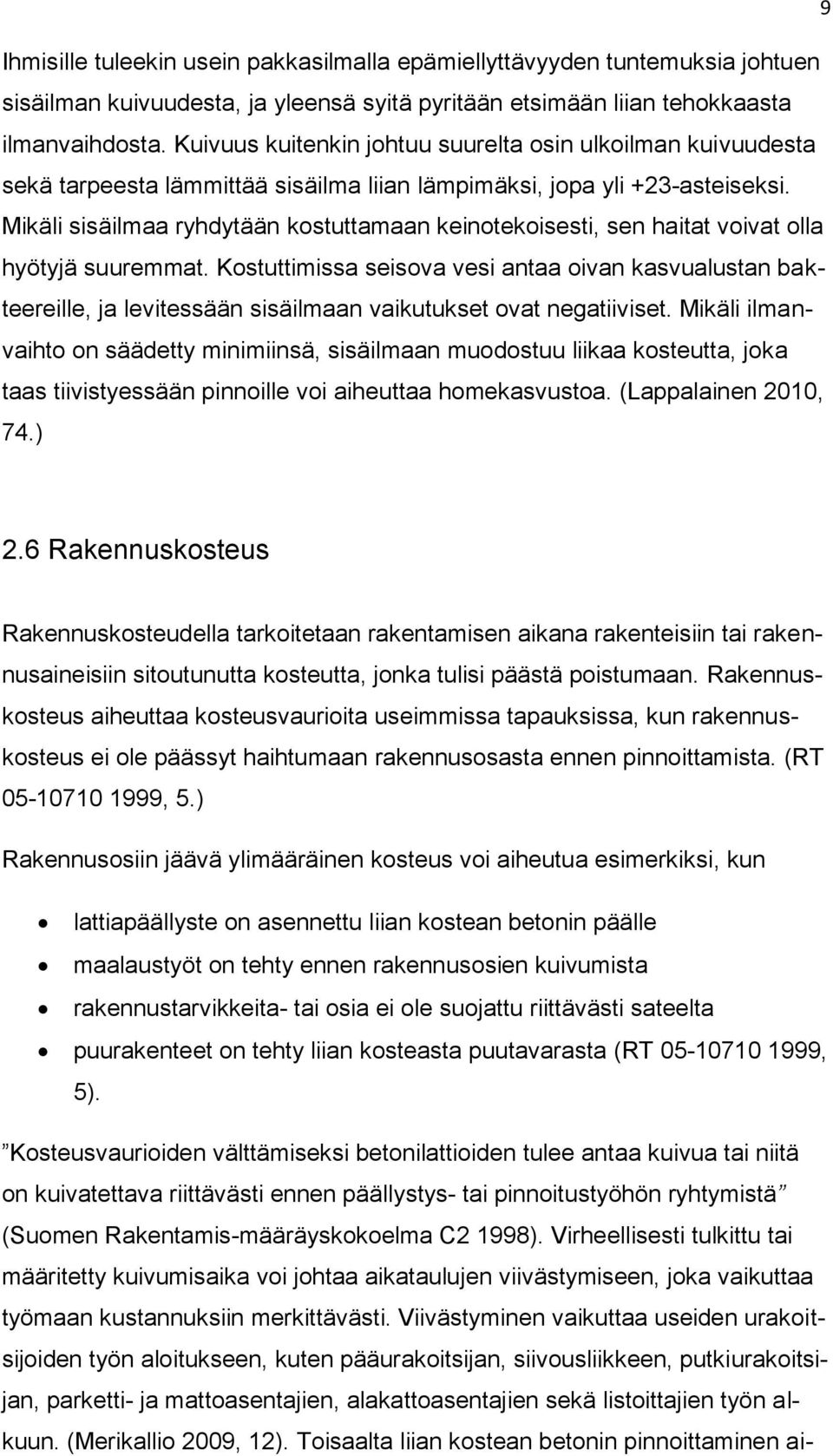 Mikäli sisäilmaa ryhdytään kostuttamaan keinotekoisesti, sen haitat voivat olla hyötyjä suuremmat.