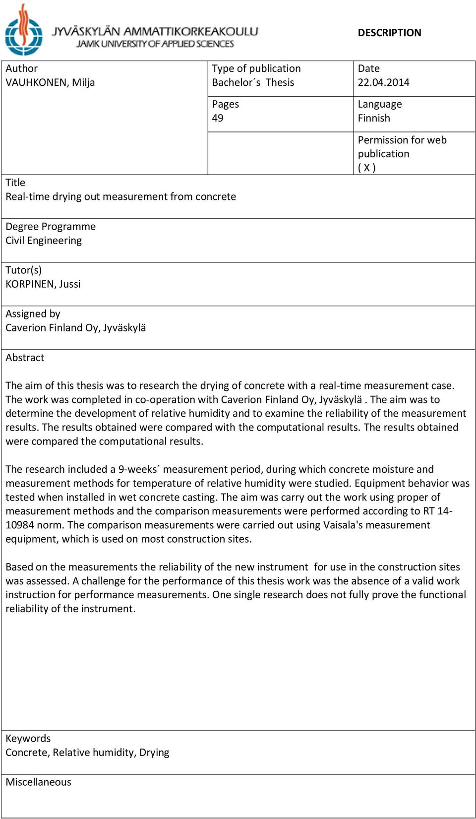 to research the drying of concrete with a real-time measurement case. The work was completed in co-operation with Caverion Finland Oy, Jyväskylä.