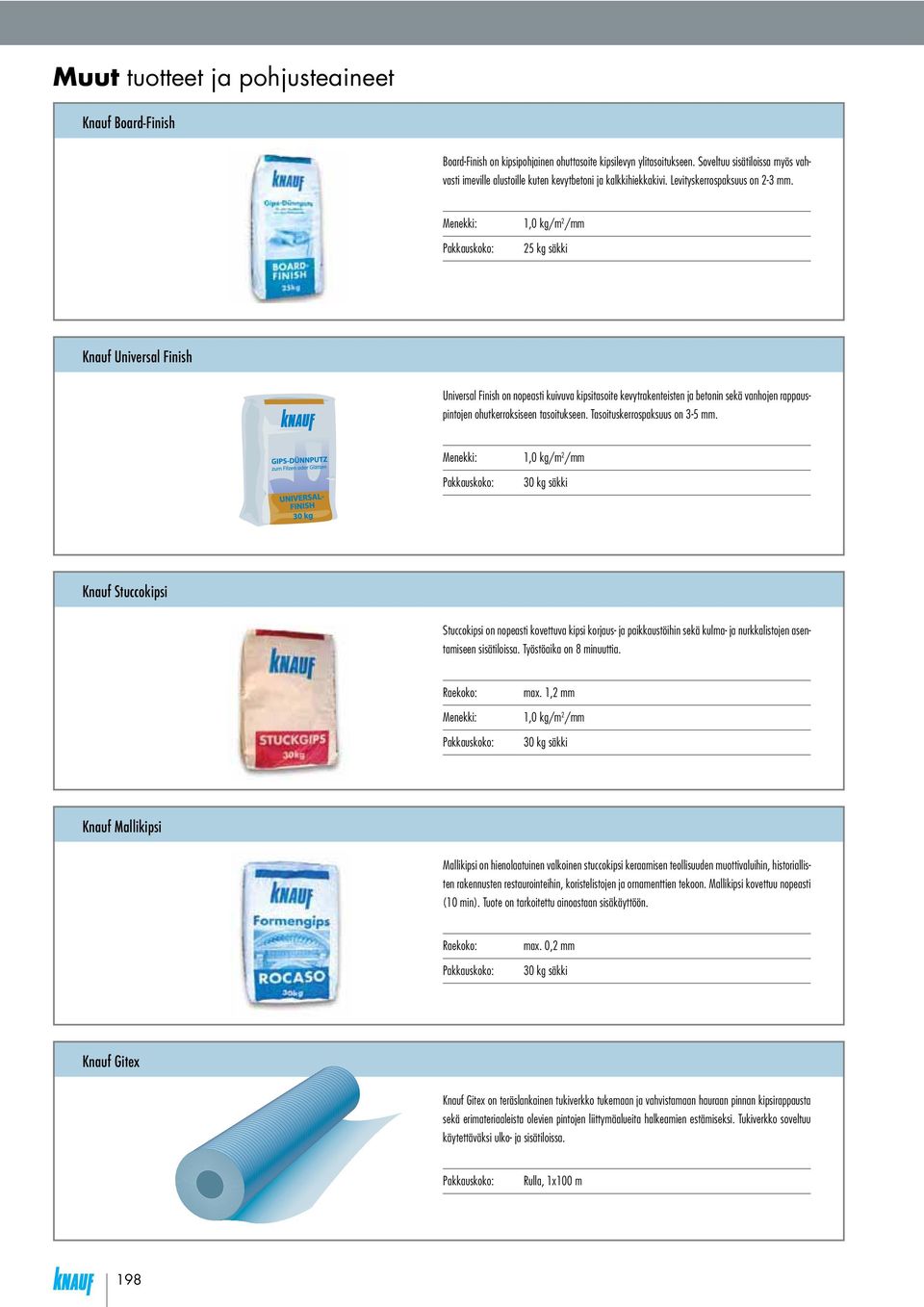 Menekki: Pakkauskoko: 1,0 kg/m 2 /mm 25 kg säkki Knauf Universal Finish Universal Finish on nopeasti kuivuva kipsitasoite kevytrakenteisten ja betonin sekä vanhojen rappauspintojen ohutkerroksiseen
