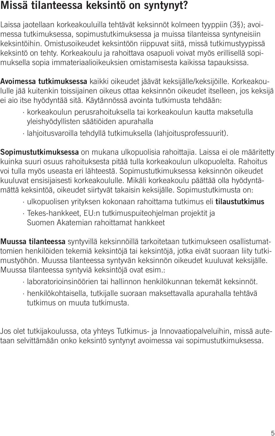 Omistusoikeudet keksintöön riippuvat siitä, missä tutkimustyypissä keksintö on tehty.