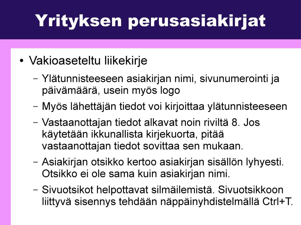 Jos käytetään ikkunallista kirjekuorta, pitää vastaanottajan tiedot sovittaa sen mukaan.