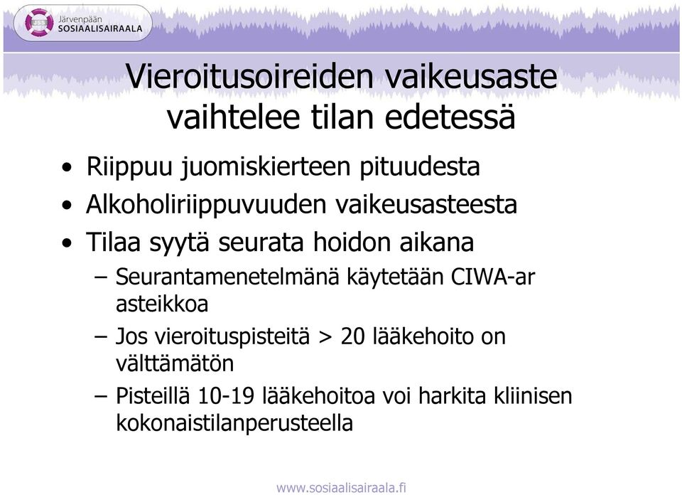 Seurantamenetelmänä käytetään CIWA-ar asteikkoa Jos vieroituspisteitä > 20