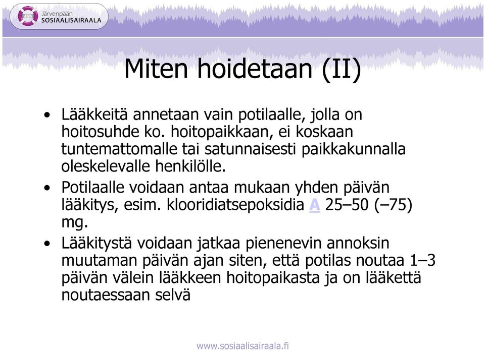 Potilaalle voidaan antaa mukaan yhden päivän lääkitys, esim. klooridiatsepoksidia A 25 50 ( 75) mg.