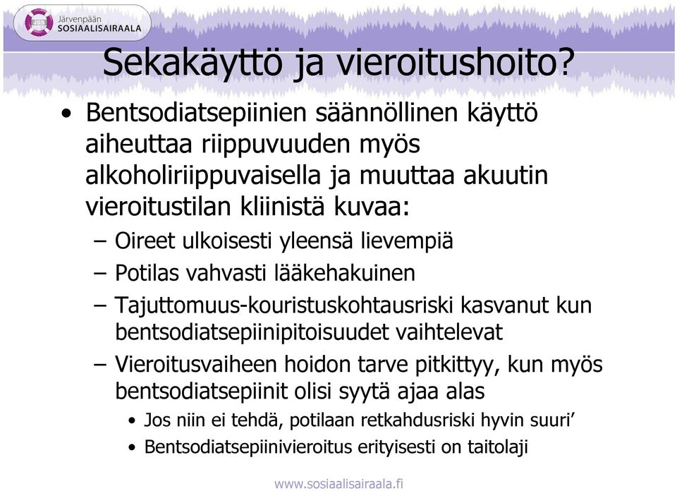 kliinistä kuvaa: Oireet ulkoisesti yleensä lievempiä Potilas vahvasti lääkehakuinen Tajuttomuus-kouristuskohtausriski kasvanut kun