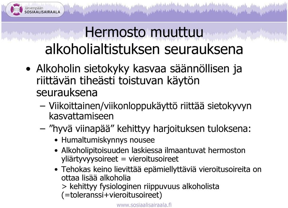 Humaltumiskynnys nousee Alkoholipitoisuuden laskiessa ilmaantuvat hermoston yliärtyvyysoireet = vieroitusoireet Tehokas keino