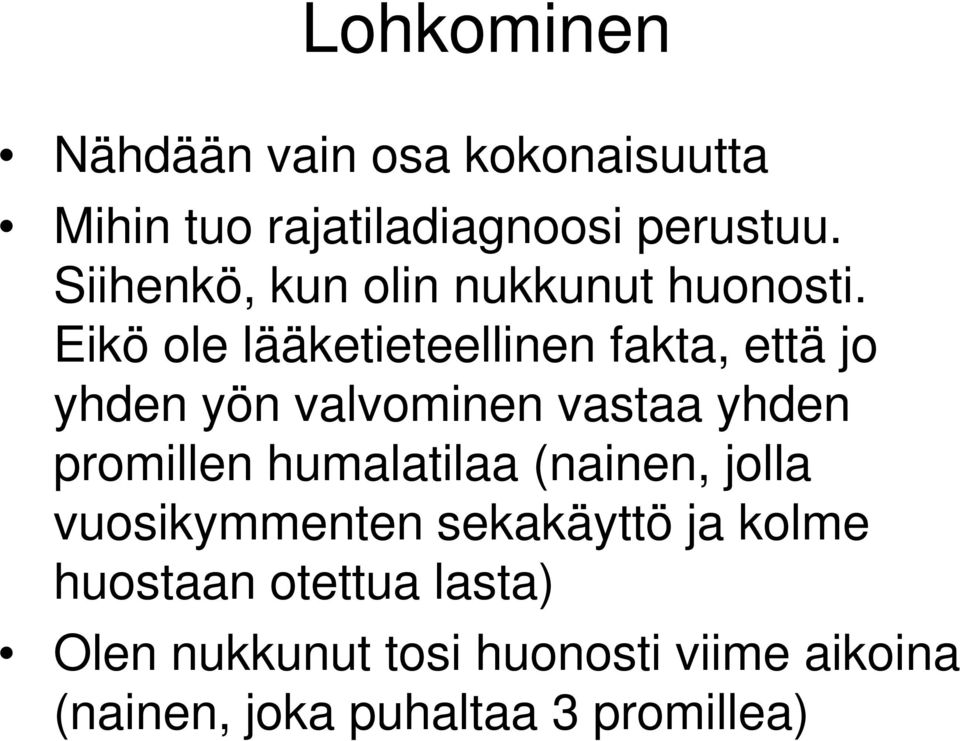 Eikö ole lääketieteellinen fakta, että jo yhden yön valvominen vastaa yhden promillen