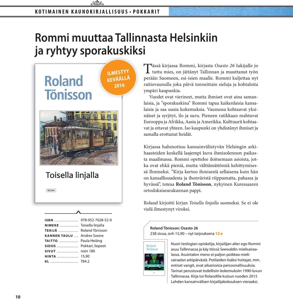 Vuodet ovat vierineet, mutta ihmiset ovat aina saman - laisia, ja sporakuskina Rommi tapaa kaikenlaisia kansalaisia ja saa uusia kokemuksia. Vaunussa kohtaavat yksinäiset ja syrjityt, ilo ja suru.