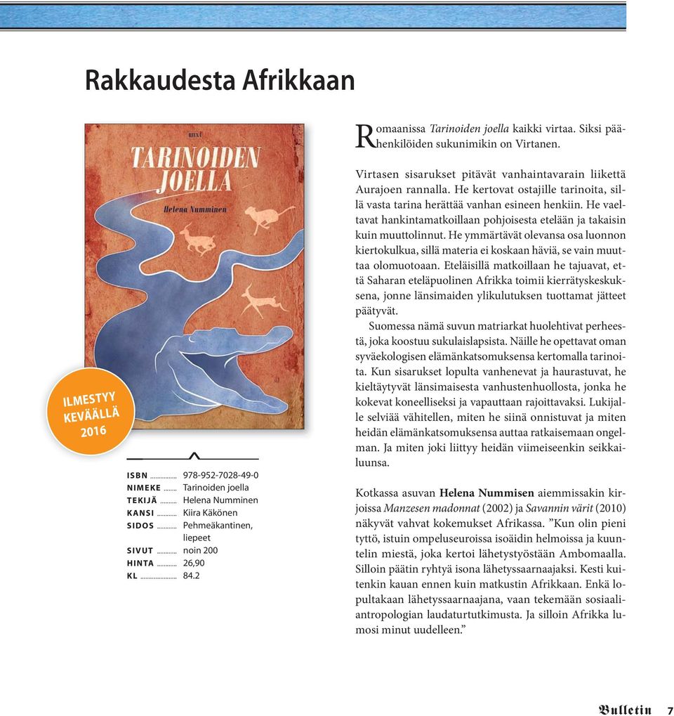 He kertovat ostajille tarinoita, sillä vasta tarina herättää vanhan esineen henkiin. He vaeltavat hankintamatkoillaan pohjoisesta etelään ja takaisin kuin muuttolinnut.