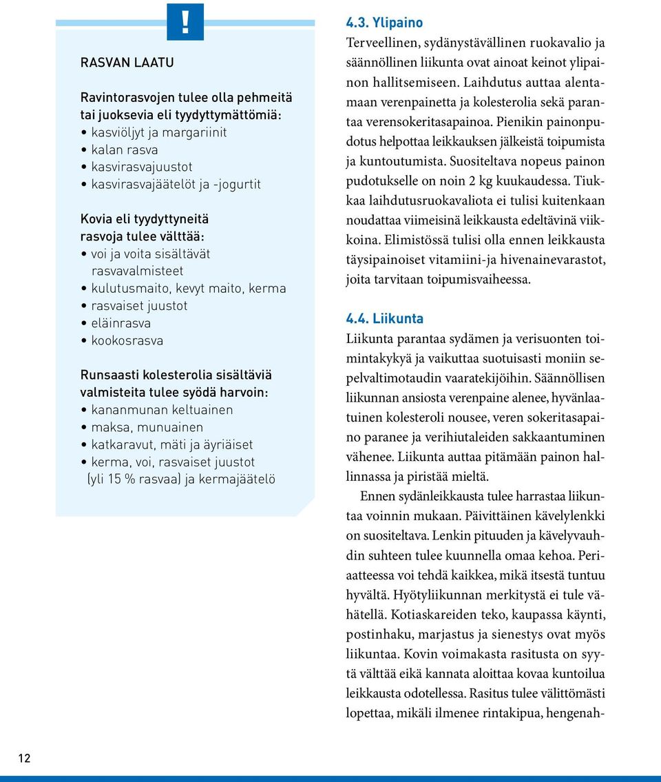 harvoin: kananmunan keltuainen maksa, munuainen katkaravut, mäti ja äyriäiset kerma, voi, rasvaiset juustot (yli 15 % rasvaa) ja kermajäätelö 4.3.