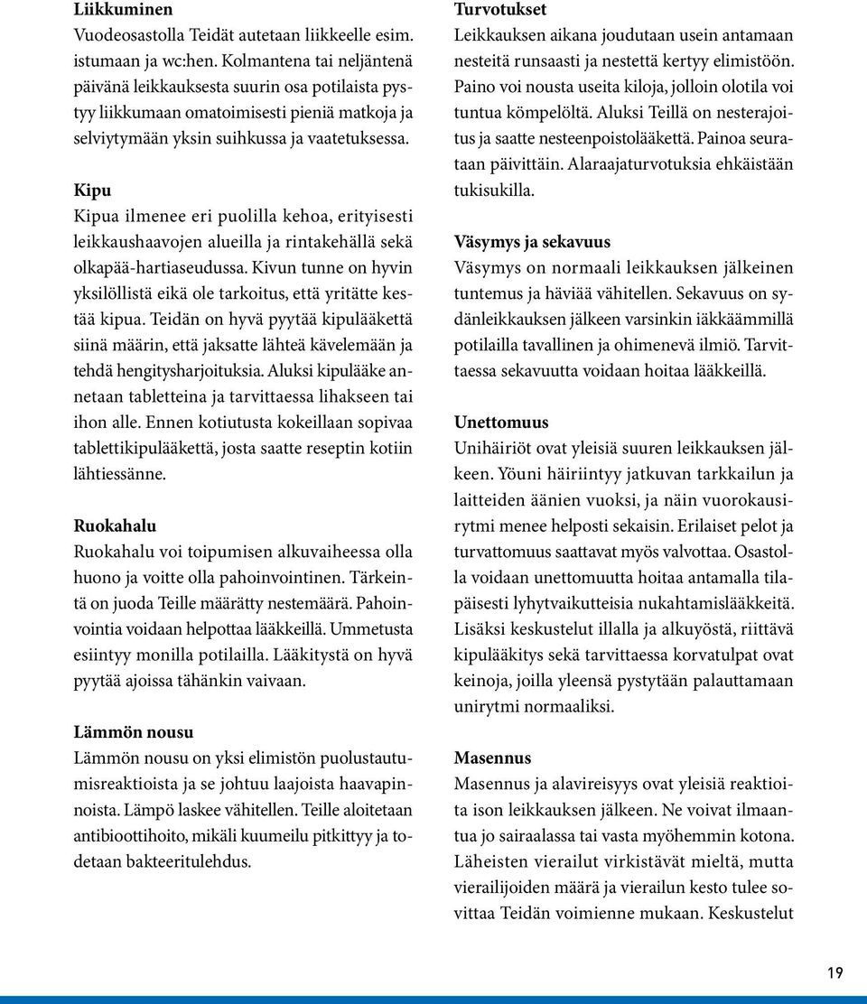 Kipu Kipua ilmenee eri puolilla kehoa, erityisesti leikkaushaavojen alueilla ja rintakehällä sekä olkapää-hartiaseudussa.
