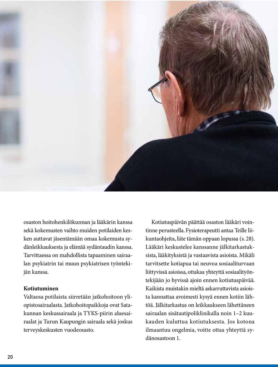 Jatkohoitopaikkoja ovat Satakunnan keskussairaala ja TYKS-piirin aluesairaalat ja Turun Kaupungin sairaala sekä joskus terveyskeskusten vuodeosasto.
